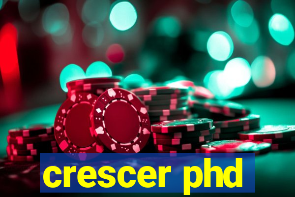 crescer phd